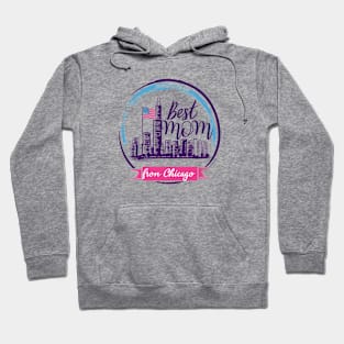 Best Mom From Chicago, mothers day gift ideas, i love my mom Hoodie